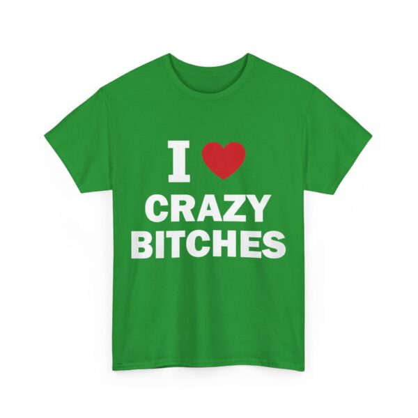I love crazy bitches T-Shirt #DG26 - Image 4
