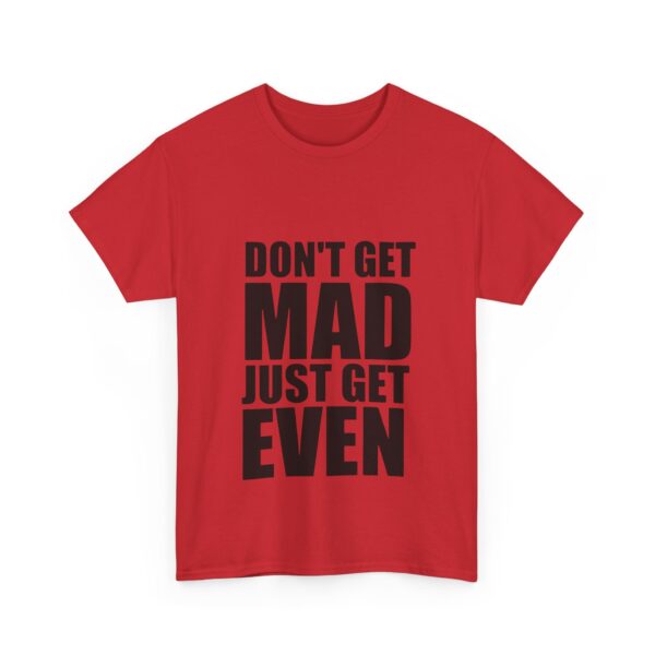 Don't get mad just get even T-Shirt #DG16 - Image 3