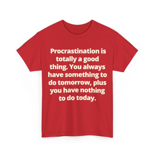 Procrastination is totally a good thing T-Shirt #U80 - Image 4