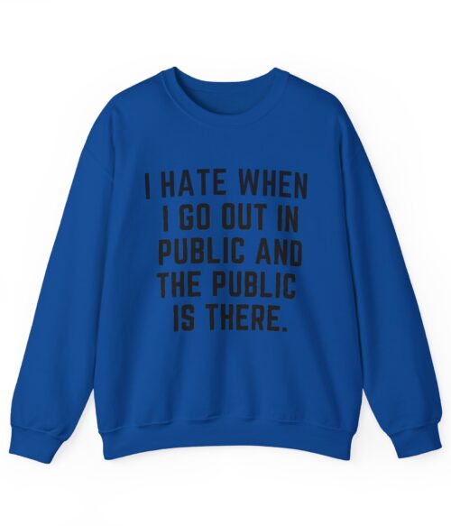 I hate when I go out in public Sweatshirt #DG17