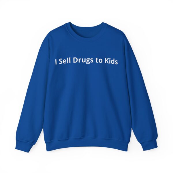 I sell drugs to kids Sweatshirt #DG46 - Image 3