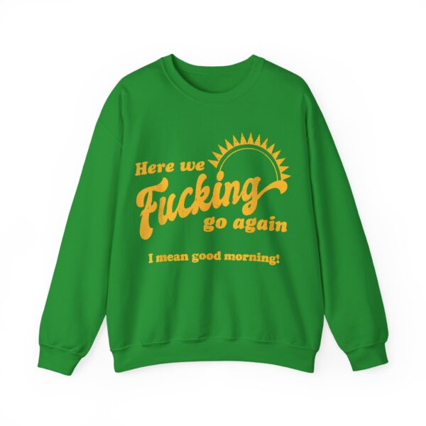 Here we fucking go again Sweatshirt #U24 - Image 5
