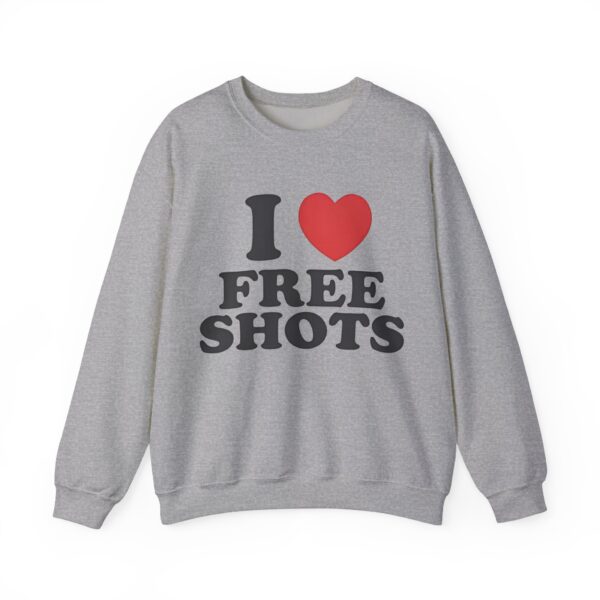I love free shots Sweatshirt #DGi27 - Image 3