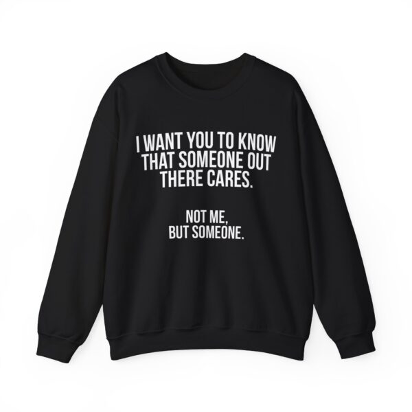 I want you to know that someone out there cares Sweatshirt #DGi5 - Image 4