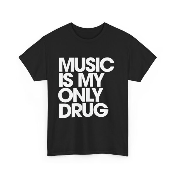 Music is my only drug T-Shirt #DGi39 - Image 3