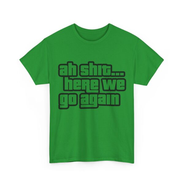 Ah shit... here we go again T-Shirt #DG49 - Image 3