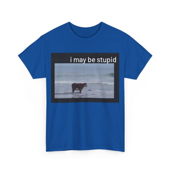 I may be stupid T-Shirt #DG35 - Image 2