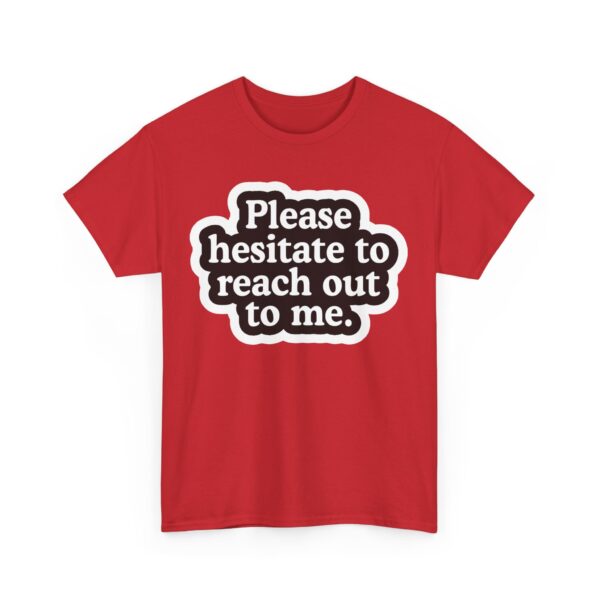 Please hesitate to reach out to me T-Shirt #U78 - Image 5