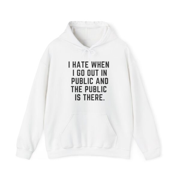 I hate when I go out in public Hoodie #DG16