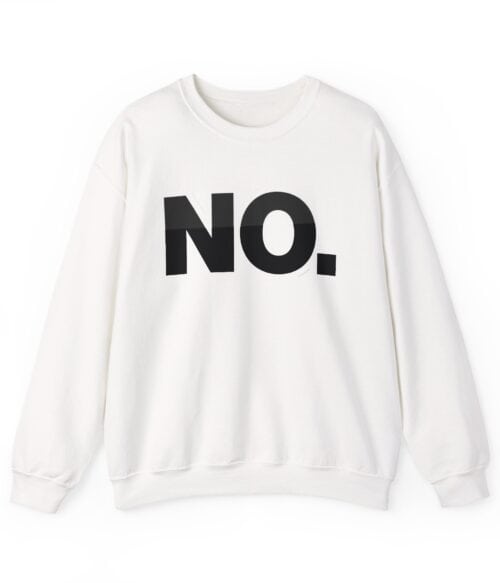 NO sweatshirt with bold black text on white fabric, showcasing a casual and trendy streetwear style for affordable fashion lovers.