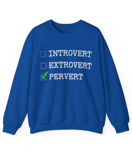 Introvert Extrovert Pervert Sweatshirt #U57