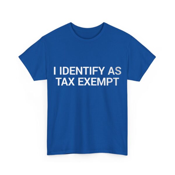 I identify as tax exempt T-Shirt #DG21 - Image 5