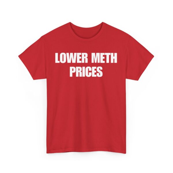 Lower meth prices T-Shirt #U63 - Image 5