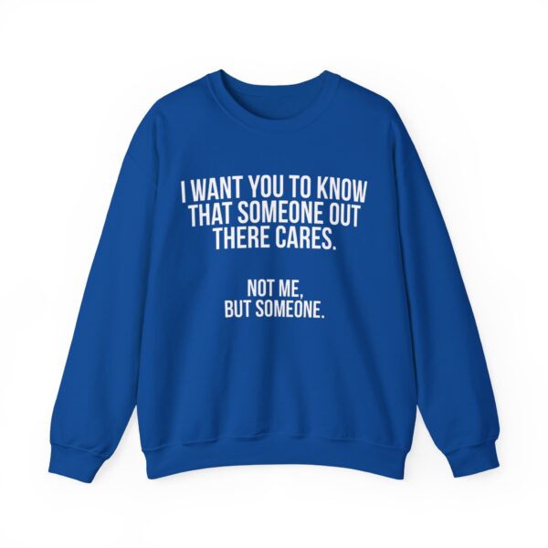 I want you to know that someone out there cares Sweatshirt #DGi5 - Image 3
