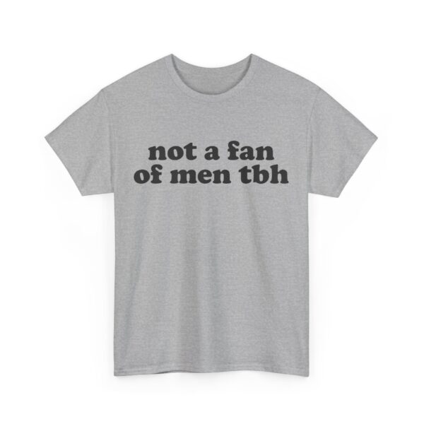 Not a fan of men tbh T-Shirt #DGi47 - Image 4