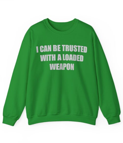 I can be trusted with a loaded weapon Sweatshirt #DG1