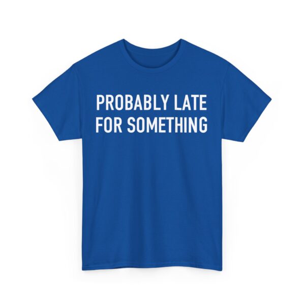 Probably late for something T-Shirt #U79 - Image 2