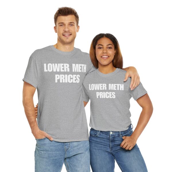 Lower meth prices T-Shirt #U63
