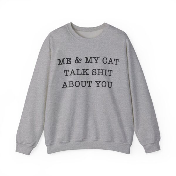 Me & my cat talk shit about you Sweatshirt #DGi37 - Image 4