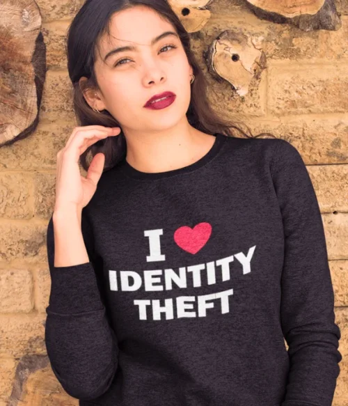 I love identity theft Sweatshirt #DGi23