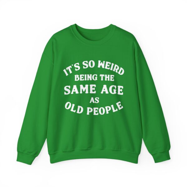 It's so weird being the same age as old people Sweatshirt #DGi20 - Image 4