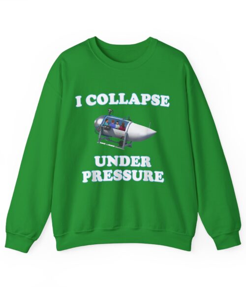 I collapse under pressure Sweatshirt #DG2