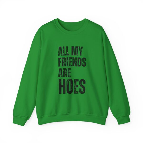 All my friends are hoes Sweatshirt #DGi31 - Image 5