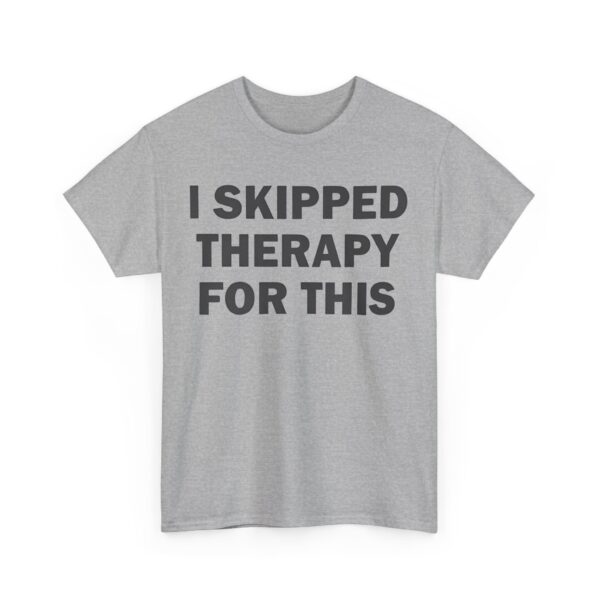 I skipped therapy for this T-Shirt #U41 - Image 4