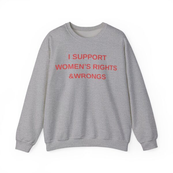 I support women's rights & wrongs Sweatshirt #DG50 - Image 4