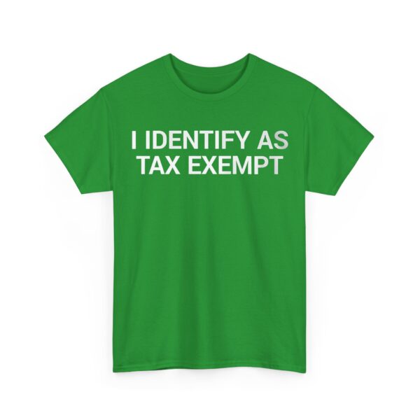 I identify as tax exempt T-Shirt #DGi18 - Image 5