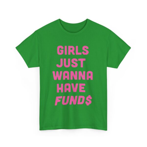 Girls just wanna have funds T-Shirt #DGi3 - Image 3