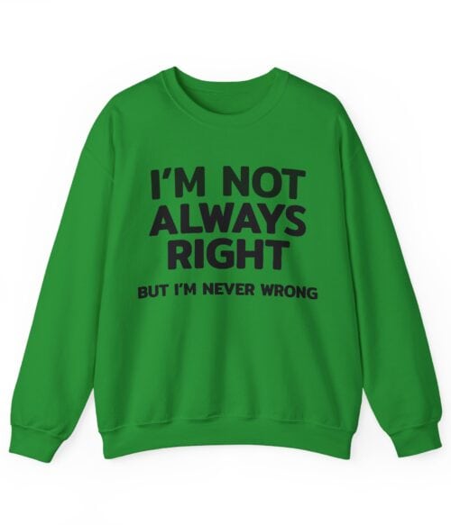 I’m not always right Sweatshirt #U71