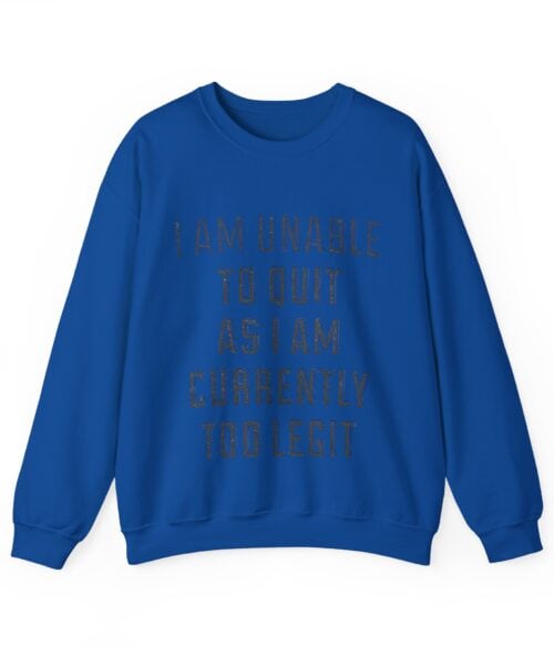 I’m unable to quit Sweatshirt #U56
