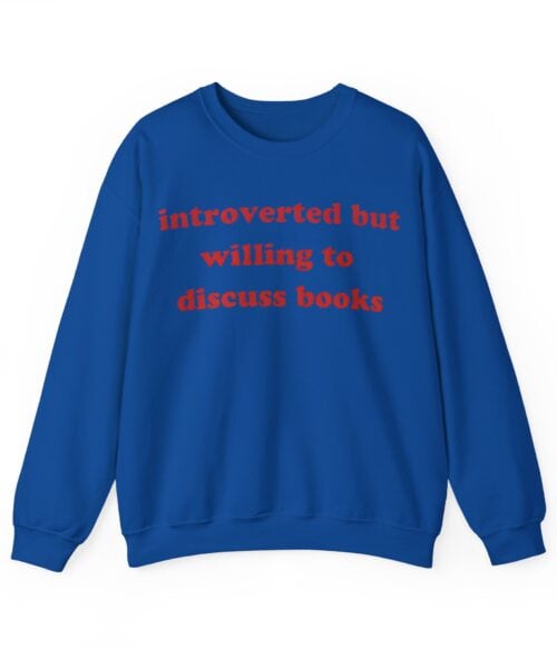 Introverted but willing to discuss books Sweatshirt #U58