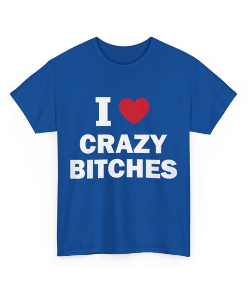 I love crazy bitches T-Shirt #DG26