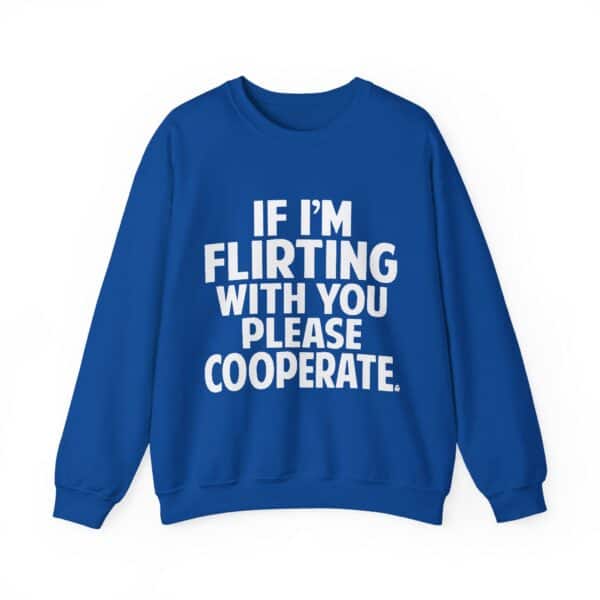 If im flirting with you please cooperate, funny statement sweatshirt, casual cool graphic clothing, comfortable oversized blue sweatshirt with humorous text, relevant for cheap cool statement clothes.