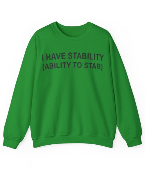 I have stability (ability to stab) Sweatshirt #DG24