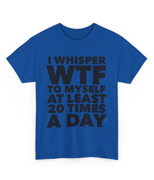 I whisper WTF to myself T-Shirt #DGi27