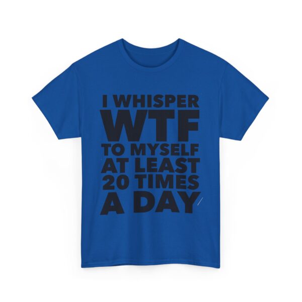 I whisper WTF to myself T-Shirt #DGi27 - Image 2