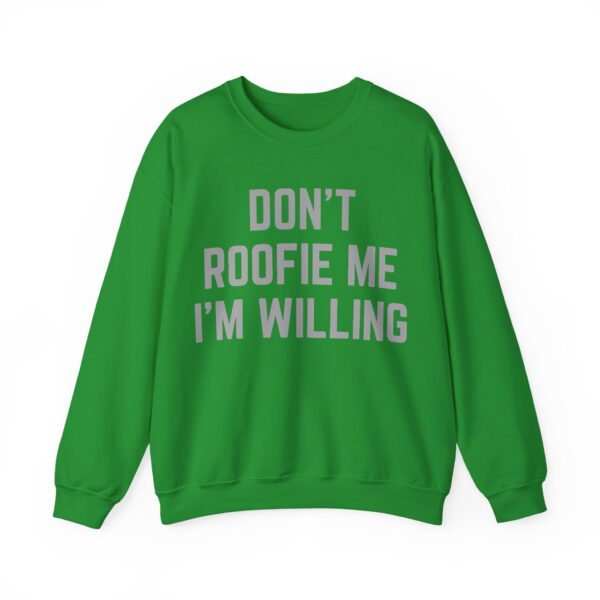 Don't roofie me I'm willing Sweatshirt #U11 - Image 2