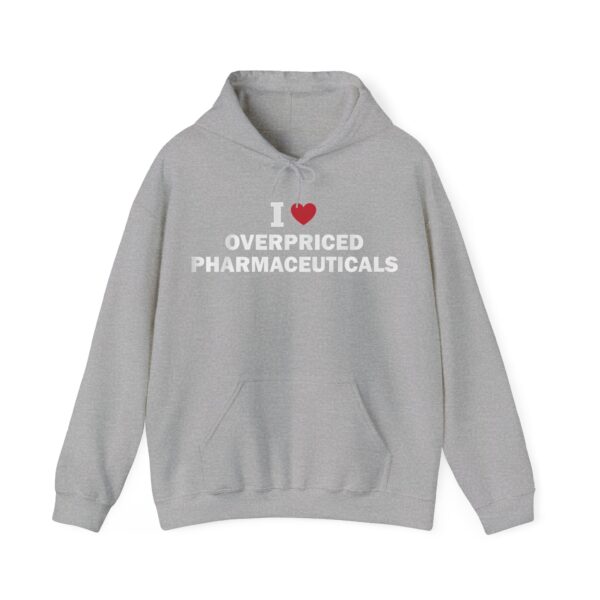 I love overpriced pharmaceuticals Hoodie #DG34 - Image 4
