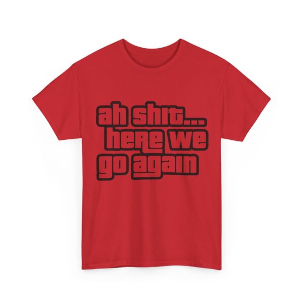 Ah shit... here we go again T-Shirt #DG49 - Image 4