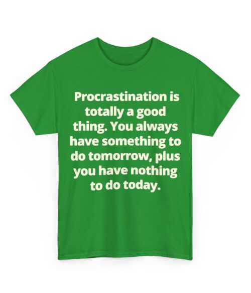 Procrastination is totally a good thing T-Shirt #U80