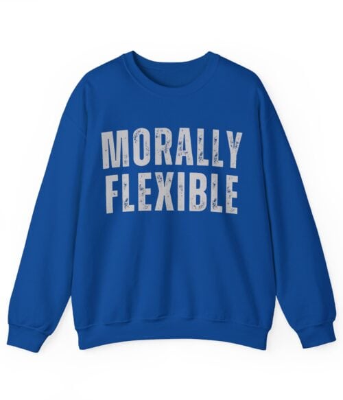 Morally flexible Sweatshirt #U63
