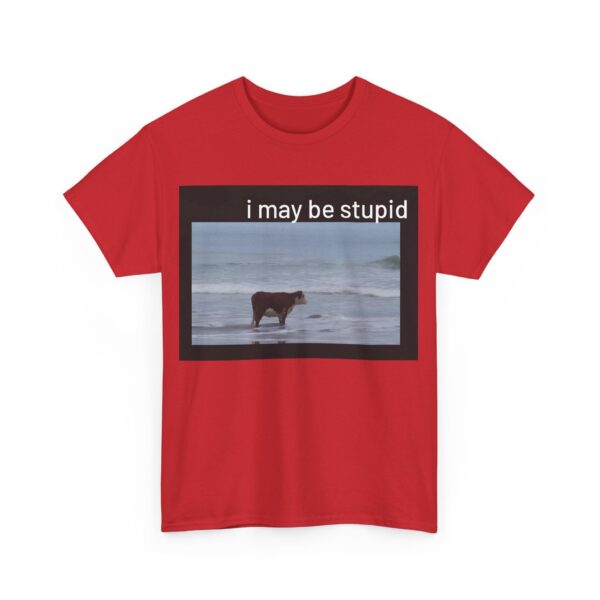 I may be stupid T-Shirt #DG35 - Image 5