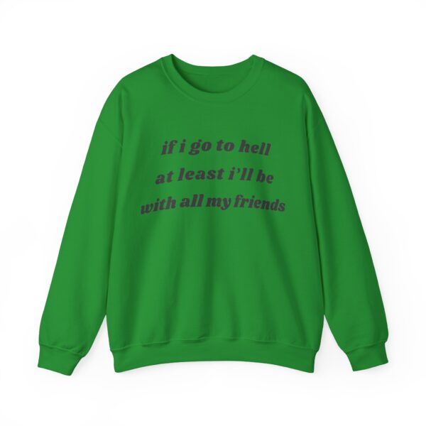 If I go to hell at least I'll be with all my friends Sweatshirt #DGi11 - Image 2