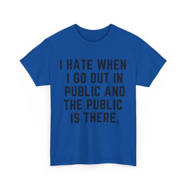 I hate when I go out in public T-Shirt #U34 - Image 2