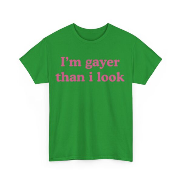 I'm gayer than I look T-Shirt #U51 - Image 5