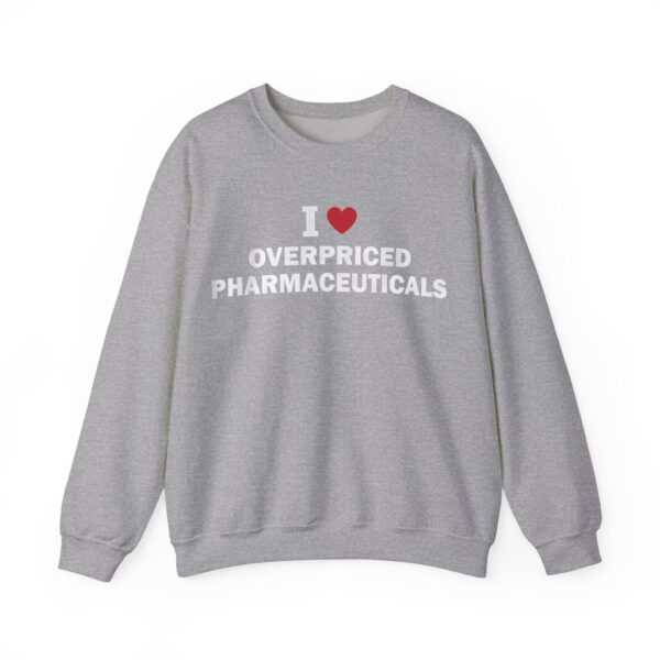 I love overpriced pharmaceuticals Sweatshirt #DG35 - Image 4