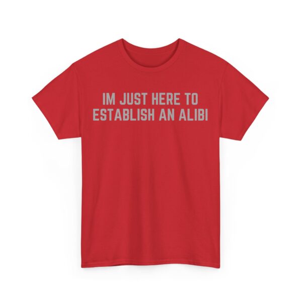 I'm just here to establish an alibi T-Shirt #DGi11 - Image 3